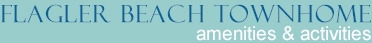 Flagler Beach Towhnome Amenities and Activities